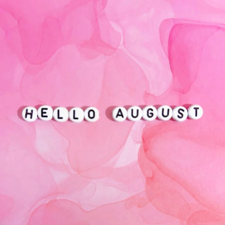 Happy August | One More Month to September! Eep.