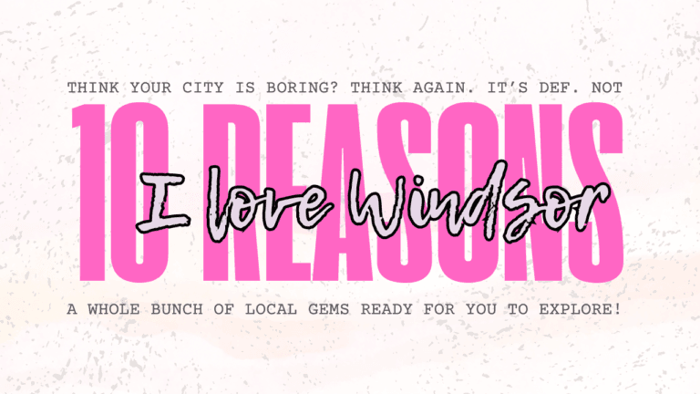 10 Reasons Why I Love Windsor!